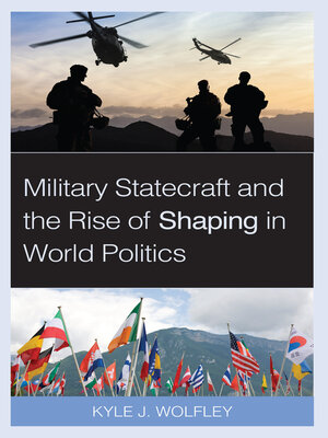 cover image of Military Statecraft and the Rise of Shaping in World Politics